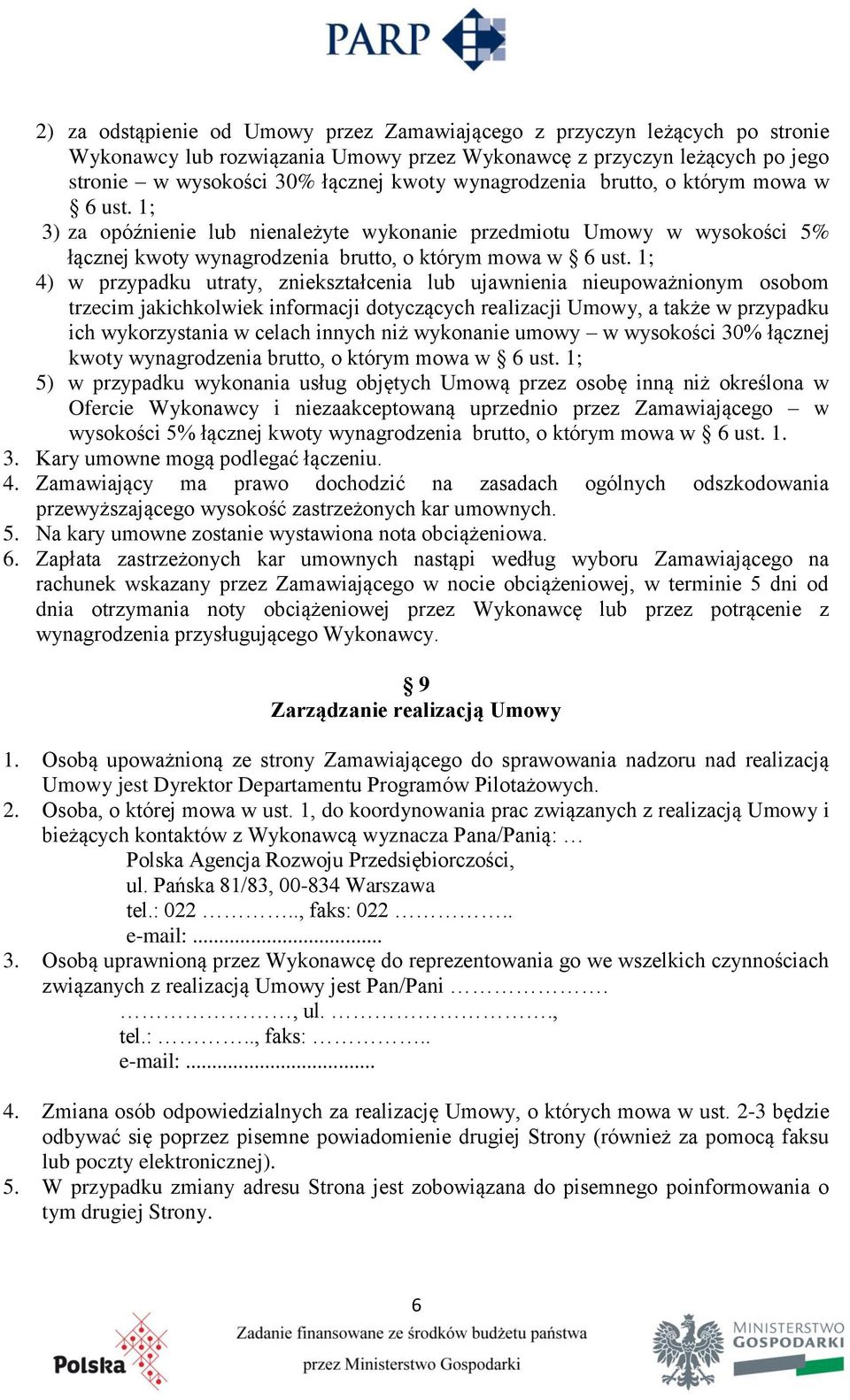 1; 4) w przypadku utraty, zniekształcenia lub ujawnienia nieupoważnionym osobom trzecim jakichkolwiek informacji dotyczących realizacji Umowy, a także w przypadku ich wykorzystania w celach innych