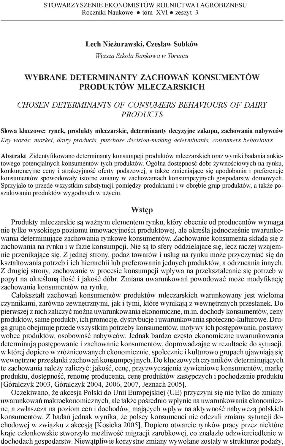 determinanty decyzyjne zakupu, zachowania nabywców Key words: market, dairy products, purchase decision-making determinants, consumers behaviours Abstrakt.