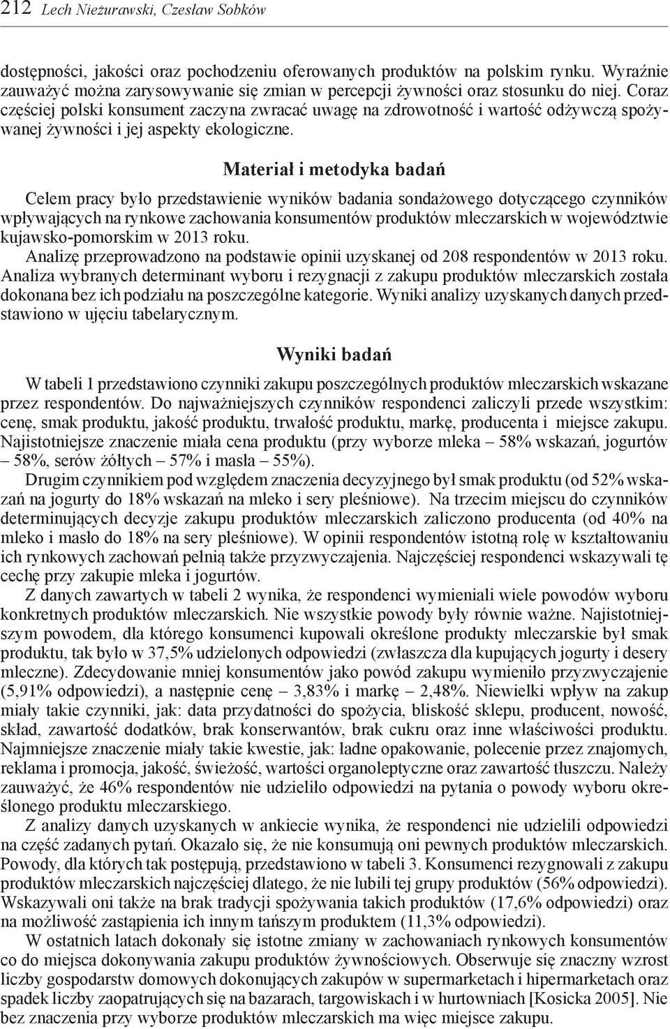 Coraz częściej polski konsument zaczyna zwracać uwagę na zdrowotność i wartość odżywczą spożywanej żywności i jej aspekty ekologiczne.