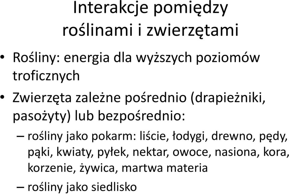 bezpośrednio: rośliny jako pokarm: liście, łodygi, drewno, pędy, pąki, kwiaty,