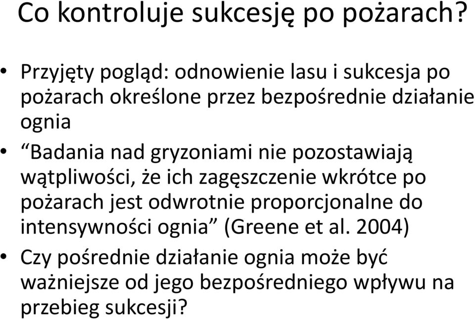 Badania nad gryzoniami nie pozostawiają wątpliwości, że ich zagęszczenie wkrótce po pożarach jest