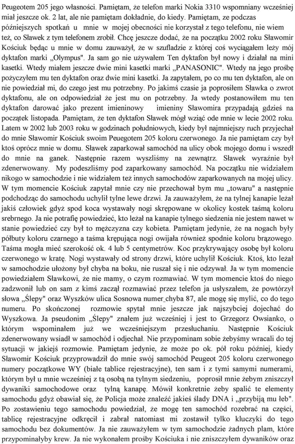 Chce jeszcze dodac, ze na poczatku 2002 roku Slawomir Kosciuk bedac u mnie w domu zauwazyl, ze w szufladzie z której cos wyciagalem lezy mój dyktafon marki "Olympus".