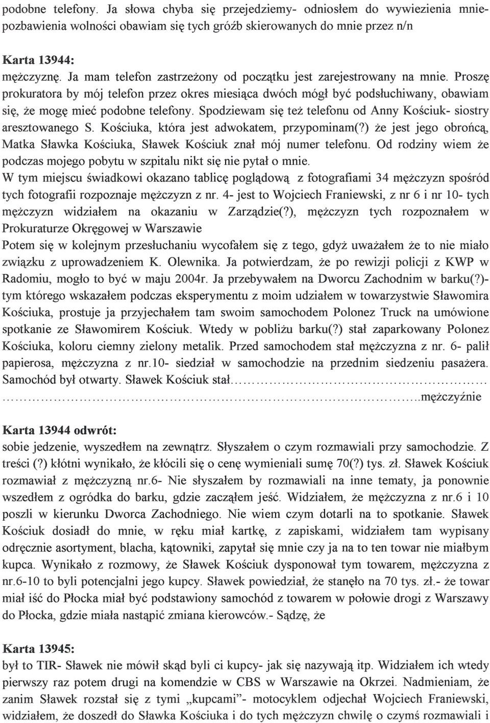 Spodziewam sie tez telefonu od Anny Kosciuk- siostry aresztowanego S. Kosciuka, która jest adwokatem, przypominam(?