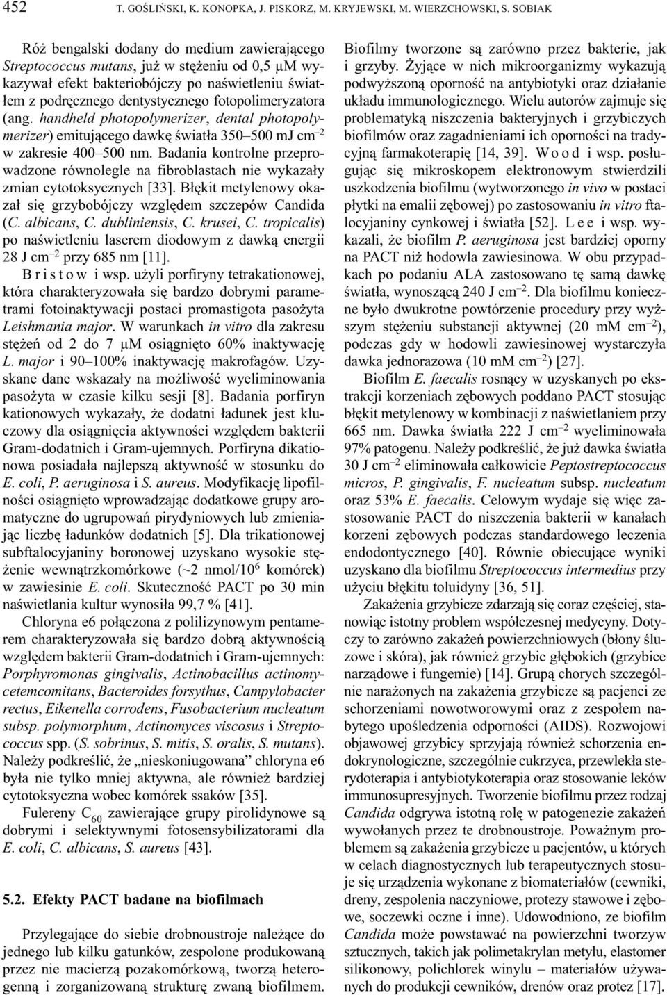 fotopolimeryzatora (ang. handheld photopolymerizer, dental photopolymerizer) emituj¹cego dawkê œwiat³a 350 500 mj cm 2 w zakresie 400 500 nm.