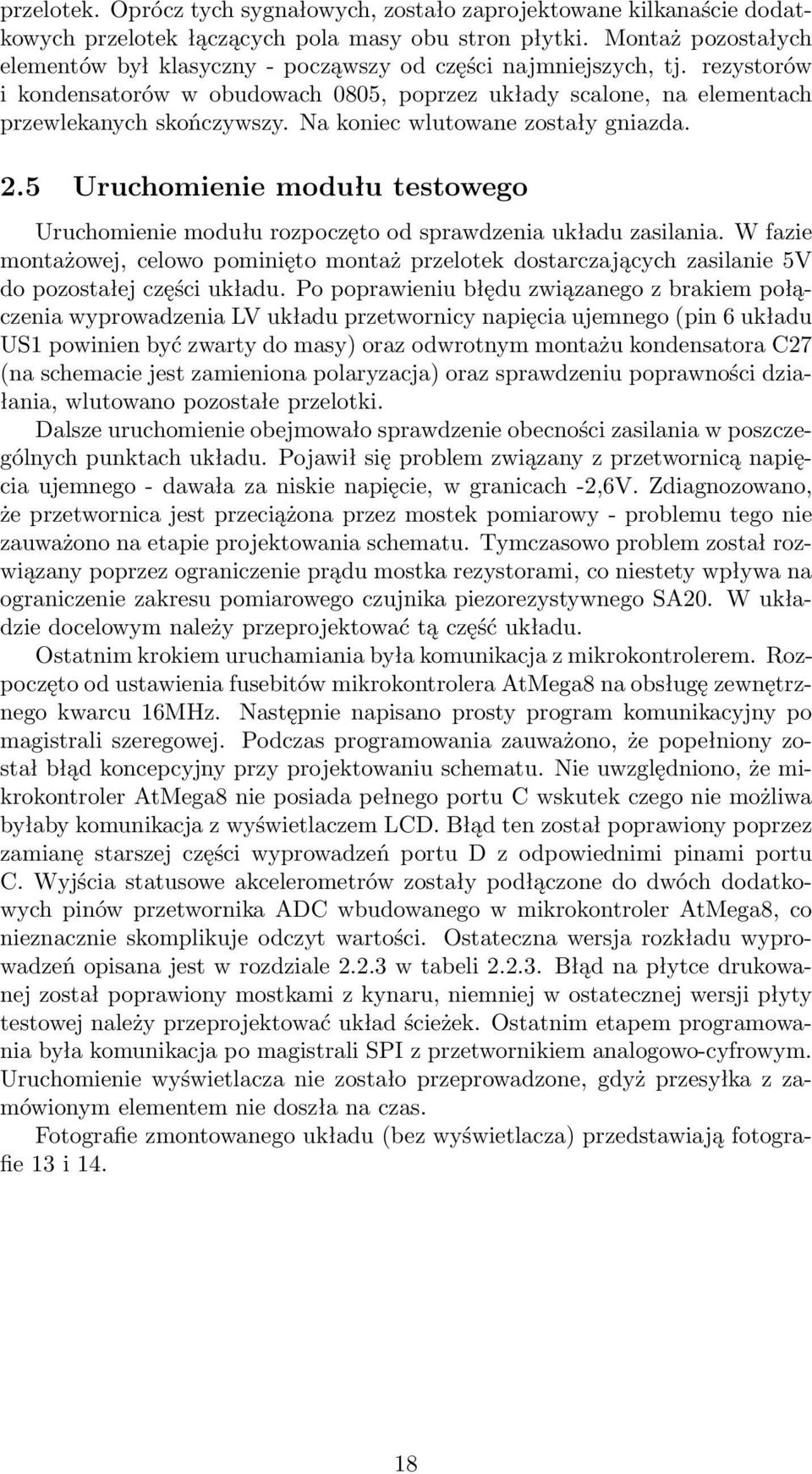 Na koniec wlutowane zostały gniazda. 2.5 Uruchomienie modułu testowego Uruchomienie modułu rozpoczęto od sprawdzenia układu zasilania.