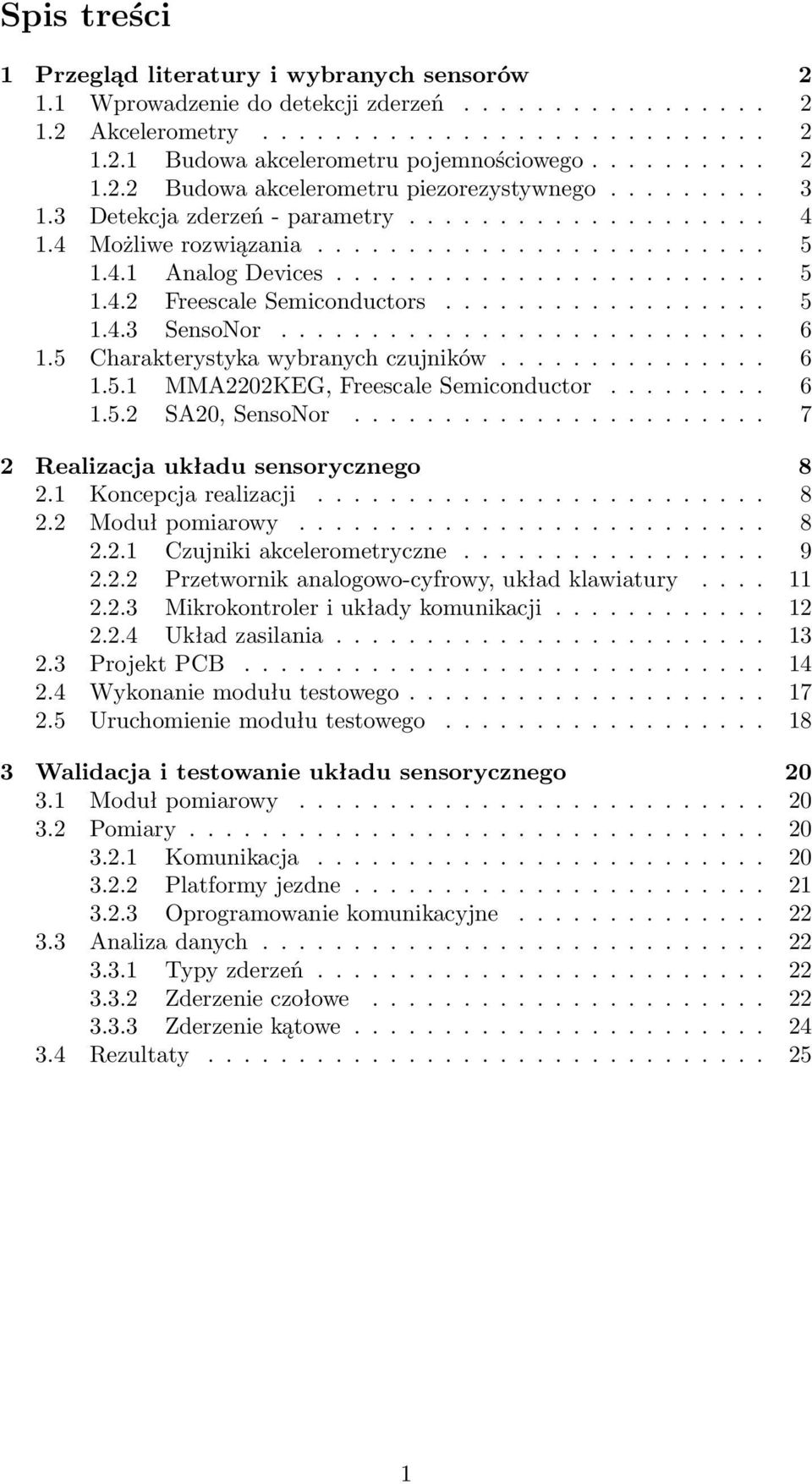 ................. 5 1.4.3 SensoNor........................... 6 1.5 Charakterystyka wybranych czujników............... 6 1.5.1 MMA2202KEG, Freescale Semiconductor......... 6 1.5.2 SA20, SensoNor.