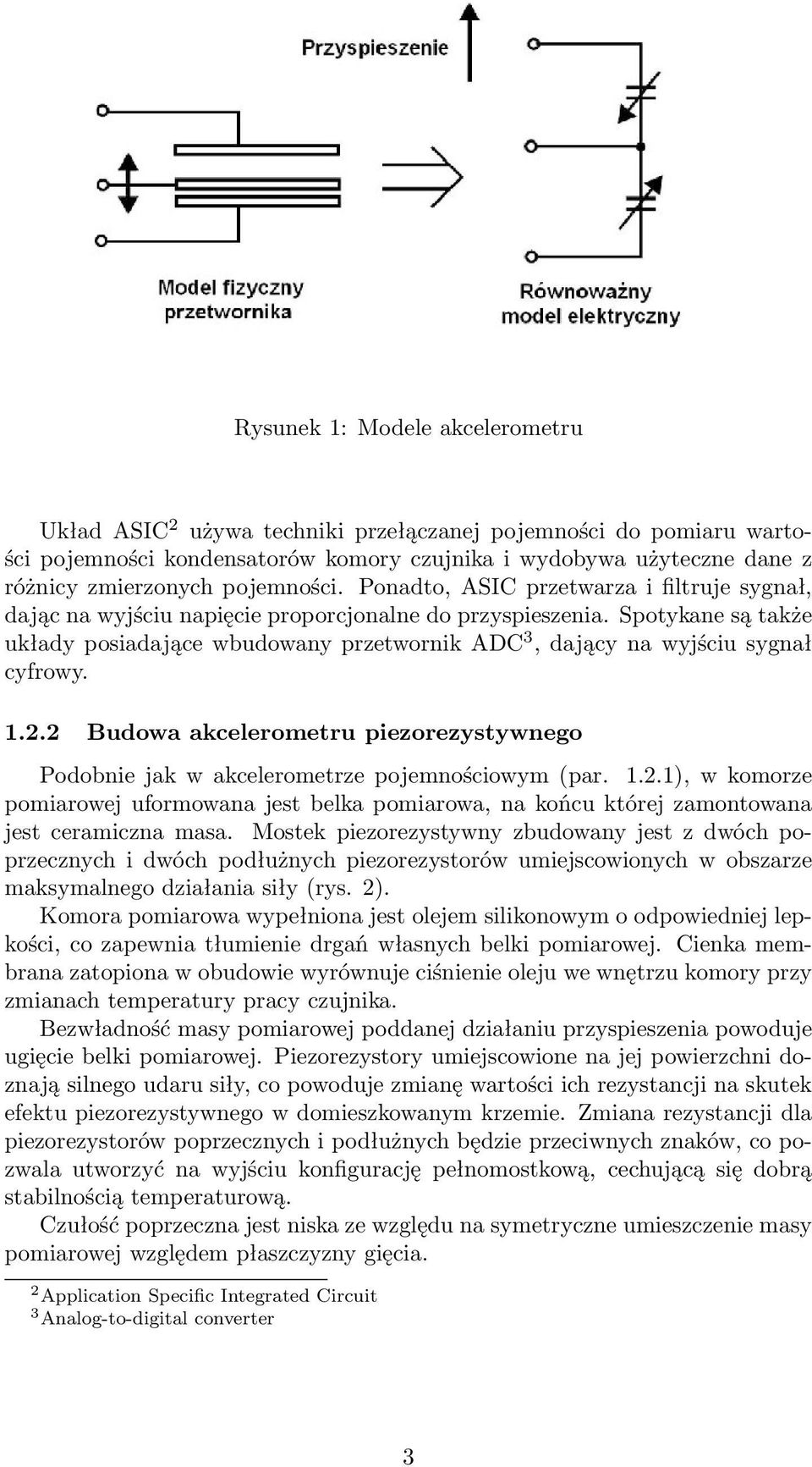 Spotykane są także układy posiadające wbudowany przetwornik ADC 3, dający na wyjściu sygnał cyfrowy. 1.2.