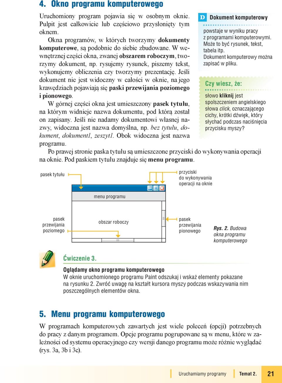 rysujemy rysunek, piszemy tekst, wykonujemy obliczenia czy tworzymy prezentację.