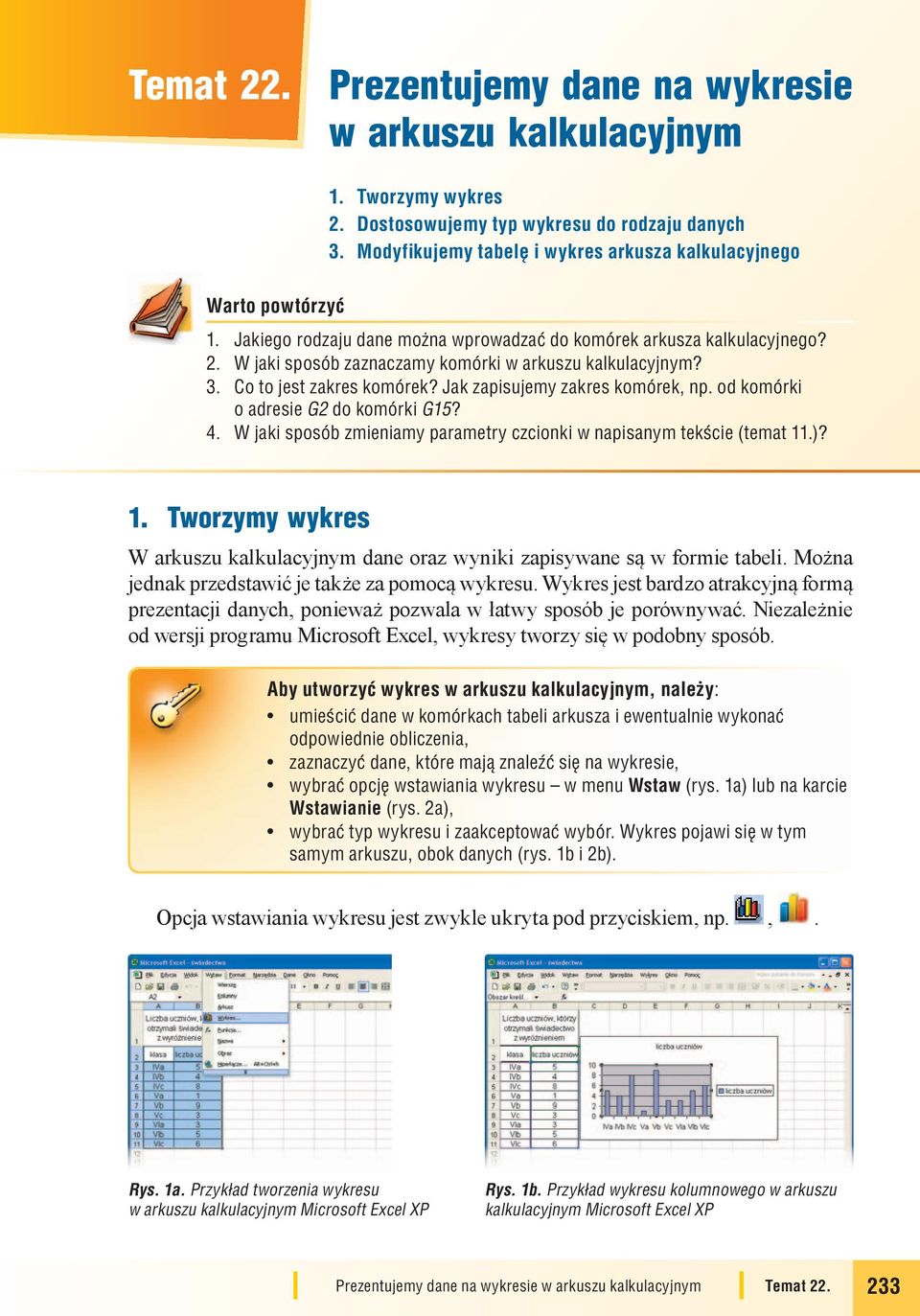 W jaki sposób zaznaczamy komórki w arkuszu kalkulacyjnym? 3. Co to jest zakres komórek? Jak zapisujemy zakres komórek, np. od komórki o adresie G2 do komórki G15? 4.