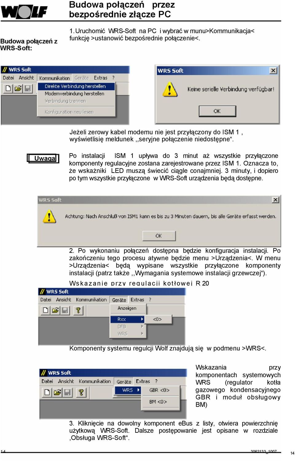 Uwaga Po instalacji ISM 1 upływa do 3 minut aż wszystkie przyłączone komponenty regulacyjne zostana zarejestrowane przez ISM 1. Oznacza to, że wskażniki LED muszą świecić ciągle conajmniej.