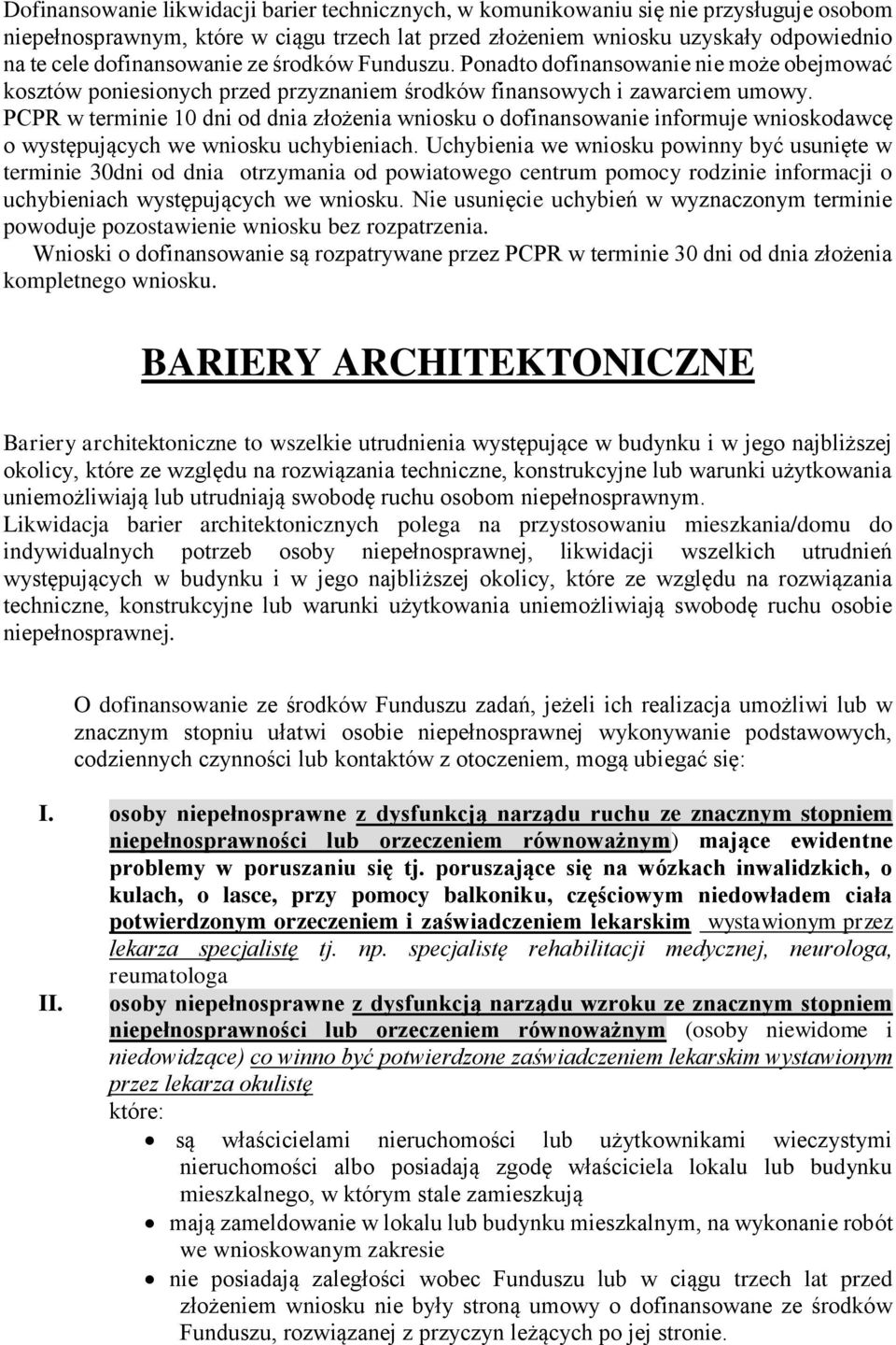 PCPR w terminie 10 dni od dnia złożenia wniosku o dofinansowanie informuje wnioskodawcę o występujących we wniosku uchybieniach.