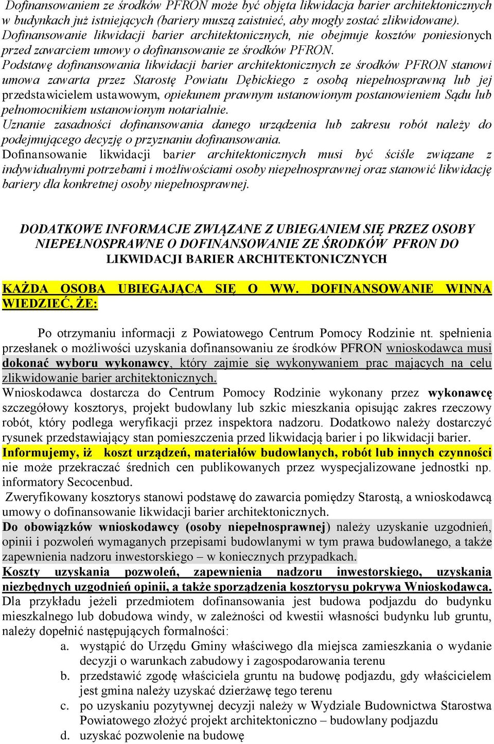 Podstawę dofinansowania likwidacji barier architektonicznych ze środków PFRON stanowi umowa zawarta przez Starostę Powiatu Dębickiego z osobą niepełnosprawną lub jej przedstawicielem ustawowym,