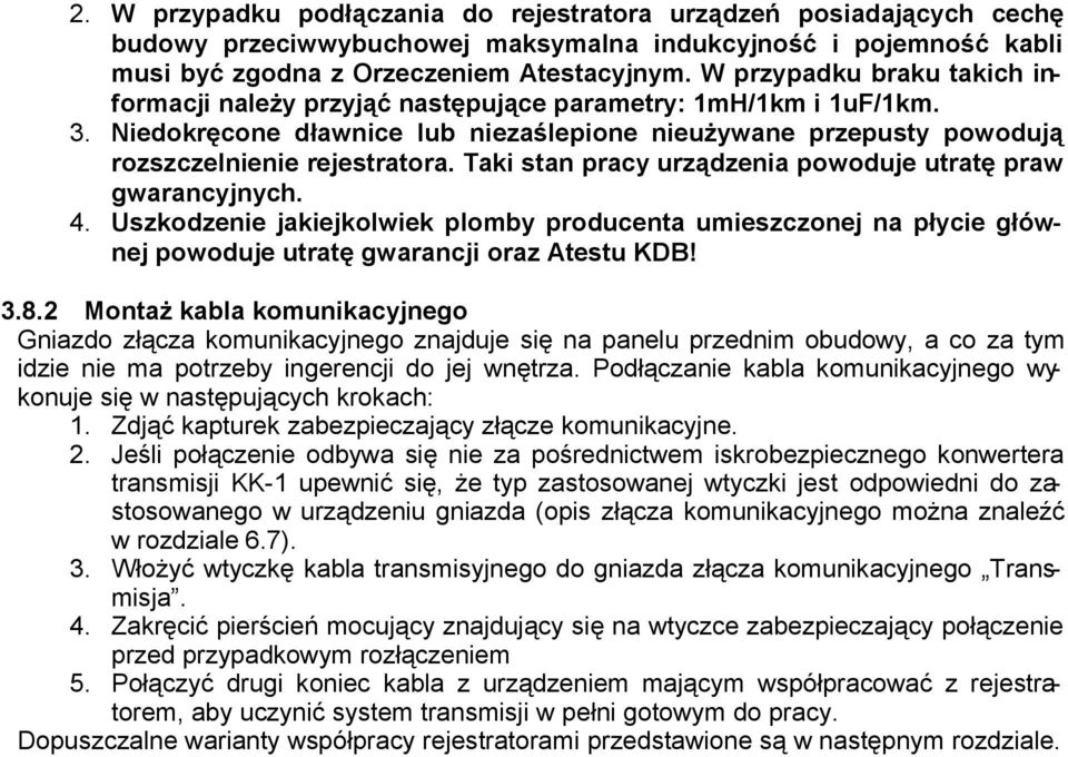 Taki stan pracy urządzenia powoduje utratę praw gwarancyjnych. 4. Uszkodzenie jakiejkolwiek plomby producenta umieszczonej na płycie głównej powoduje utratę gwarancji oraz Atestu KDB! 3.8.