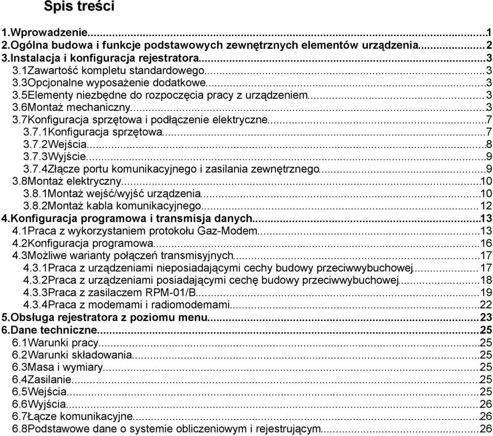 ..9 3.7.4Złącze portu komunikacyjnego i zasilania zewnętrznego...9 3.8Montaż elektryczny...10 3.8.1Montaż wejść/wyjść urządzenia...10 3.8.2Montaż kabla komunikacyjnego...12 4.