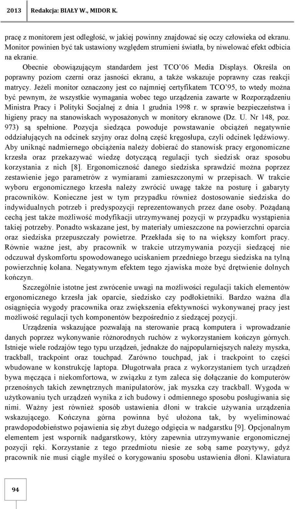 Określa on poprawny poziom czerni oraz jasności ekranu, a także wskazuje poprawny czas reakcji matrycy.