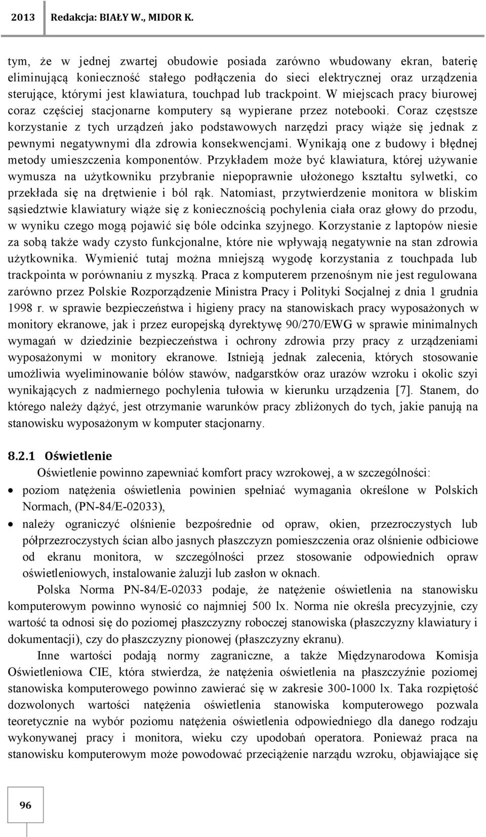 touchpad lub trackpoint. W miejscach pracy biurowej coraz częściej stacjonarne komputery są wypierane przez notebooki.