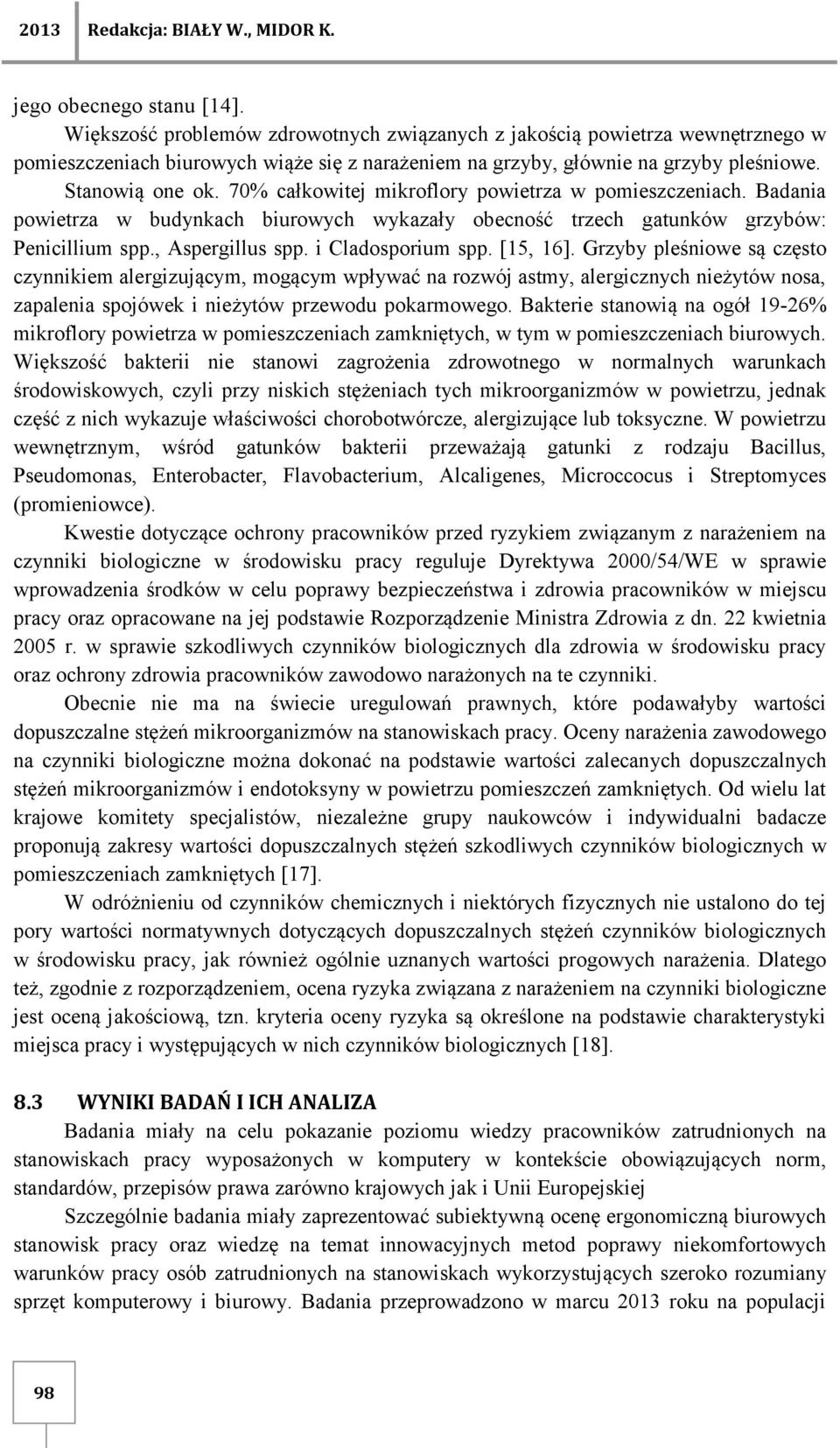 7% całkowitej mikroflory powietrza w pomieszczeniach. Badania powietrza w budynkach biurowych wykazały obecność trzech gatunków grzybów: Penicillium spp., Aspergillus spp. i Cladosporium spp.