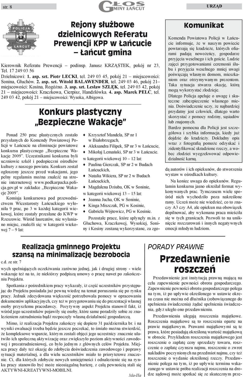 249 03 42, pokój 21 miejscowości: Kraczkowa, Cierpisz, Handzlówka. 4. asp. Marek PELC, tel. 249 03 42, pokój 21 miejscowości: Wysoka, Albigowa.