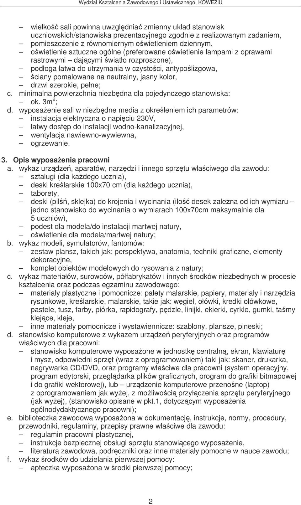 szerokie, pełne; c. minimalna powierzchnia niezbdna dla pojedynczego stanowiska: ok. 3m 2 ; d.