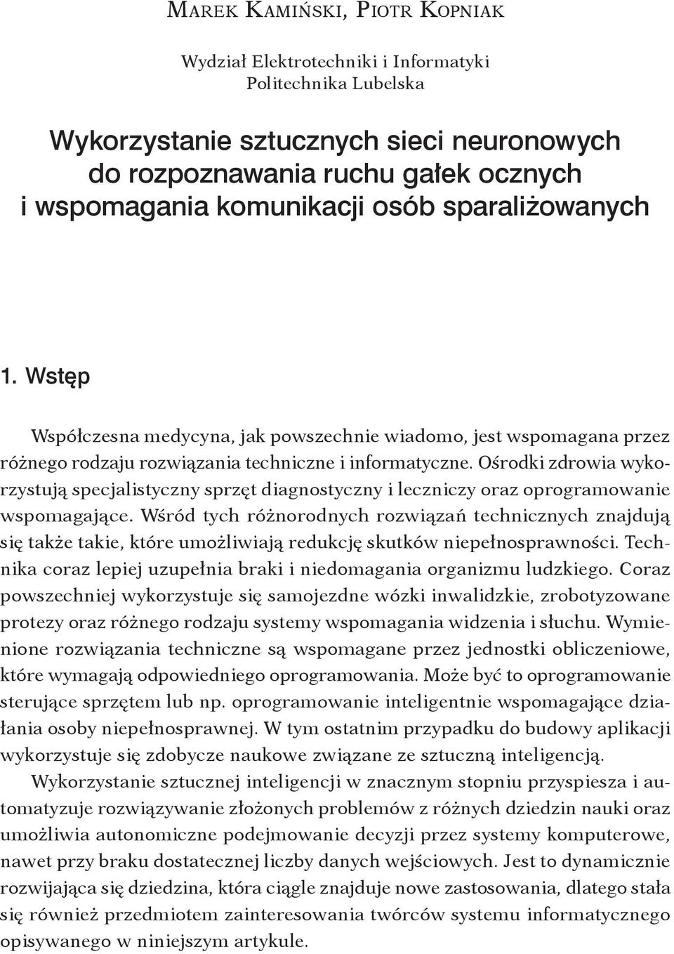 Ośrodki zdrowia wykorzystują specjalistyczny sprzęt diagnostyczny i leczniczy oraz oprogramowanie wspomagające.