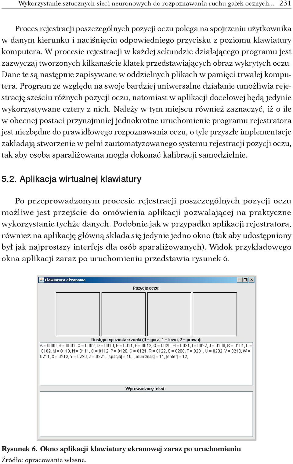 Dane te są następnie zapisywane w oddzielnych plikach w pamięci trwałej komputera.