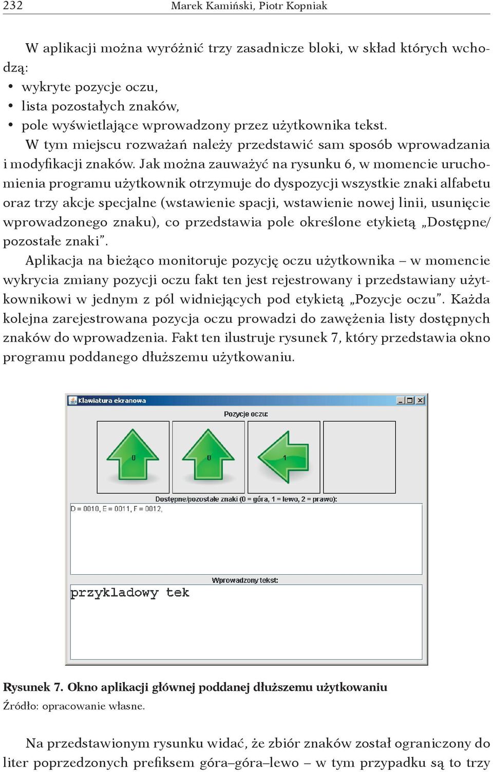 Jak można zauważyć na rysunku 6, w momencie uruchomienia programu użytkownik otrzymuje do dyspozycji wszystkie znaki alfabetu oraz trzy akcje specjalne (wstawienie spacji, wstawienie nowej linii,