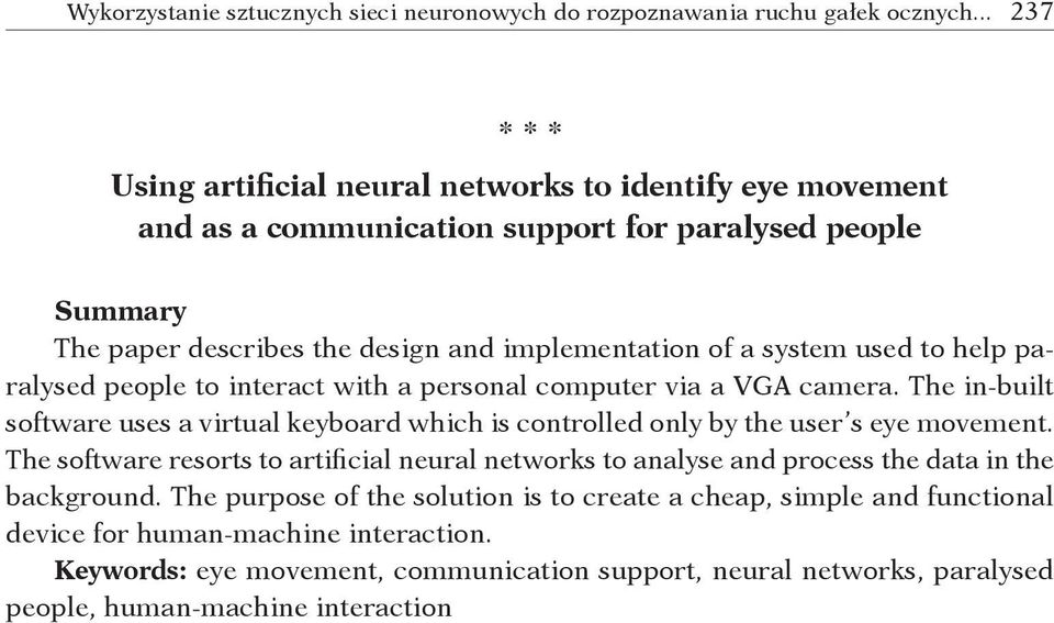 The in built software uses a virtual keyboard which is controlled only by the user s eye movement.