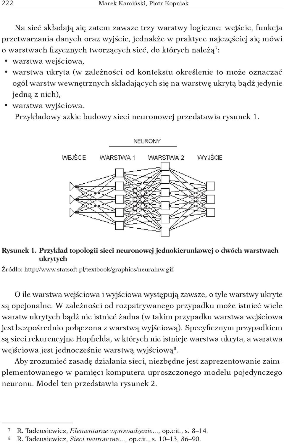 bądź jedynie jedną z nich), warstwa wyjściowa. Przykładowy szkic budowy sieci neuronowej przedstawia rysunek 1. Rysunek 1.