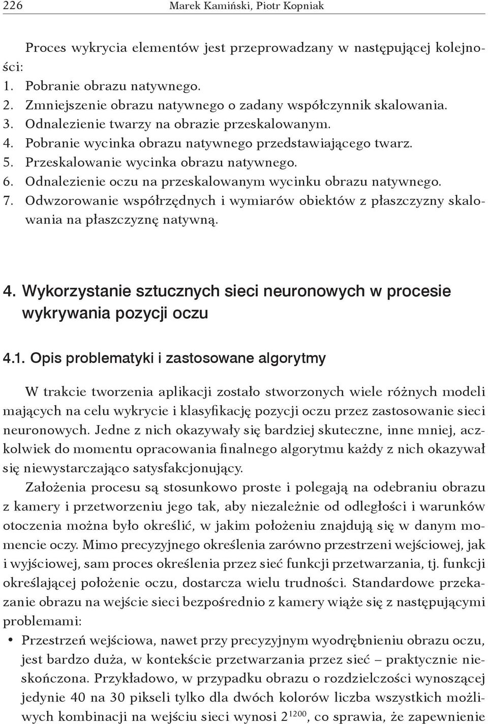 Przeskalowanie wycinka obrazu natywnego. 6. Odnalezienie oczu na przeskalowanym wycinku obrazu natywnego. 7.