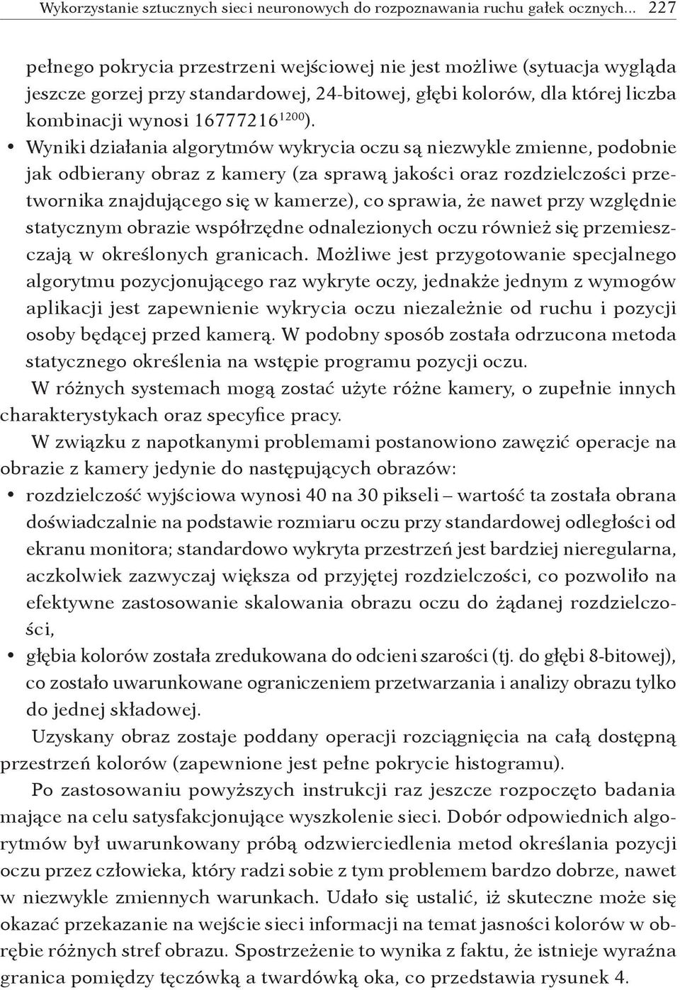 nawet przy względnie statycznym obrazie współrzędne odnalezionych oczu również się przemieszczają w określonych granicach.