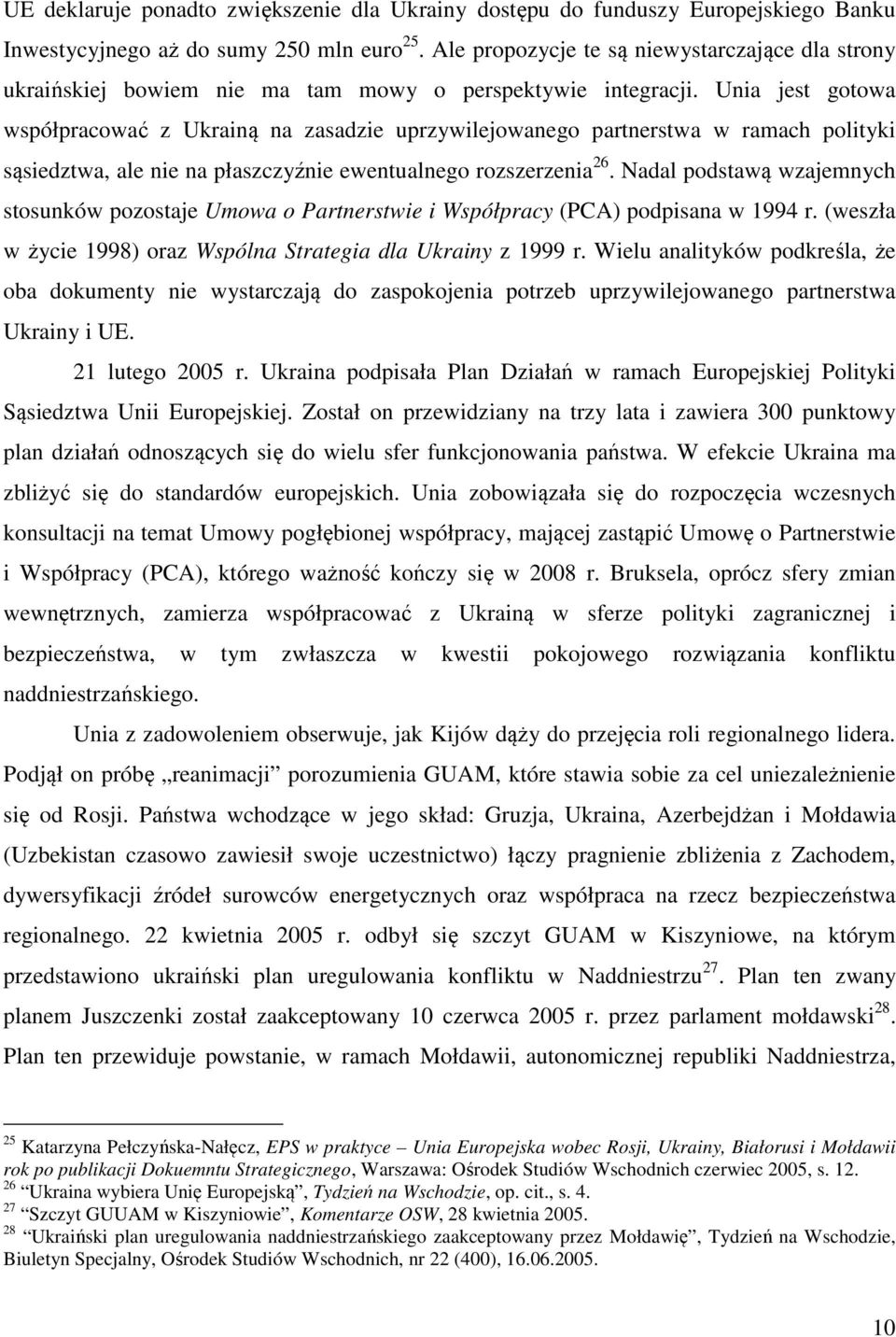 Unia jest gotowa współpracować z Ukrainą na zasadzie uprzywilejowanego partnerstwa w ramach polityki sąsiedztwa, ale nie na płaszczyźnie ewentualnego rozszerzenia 26.