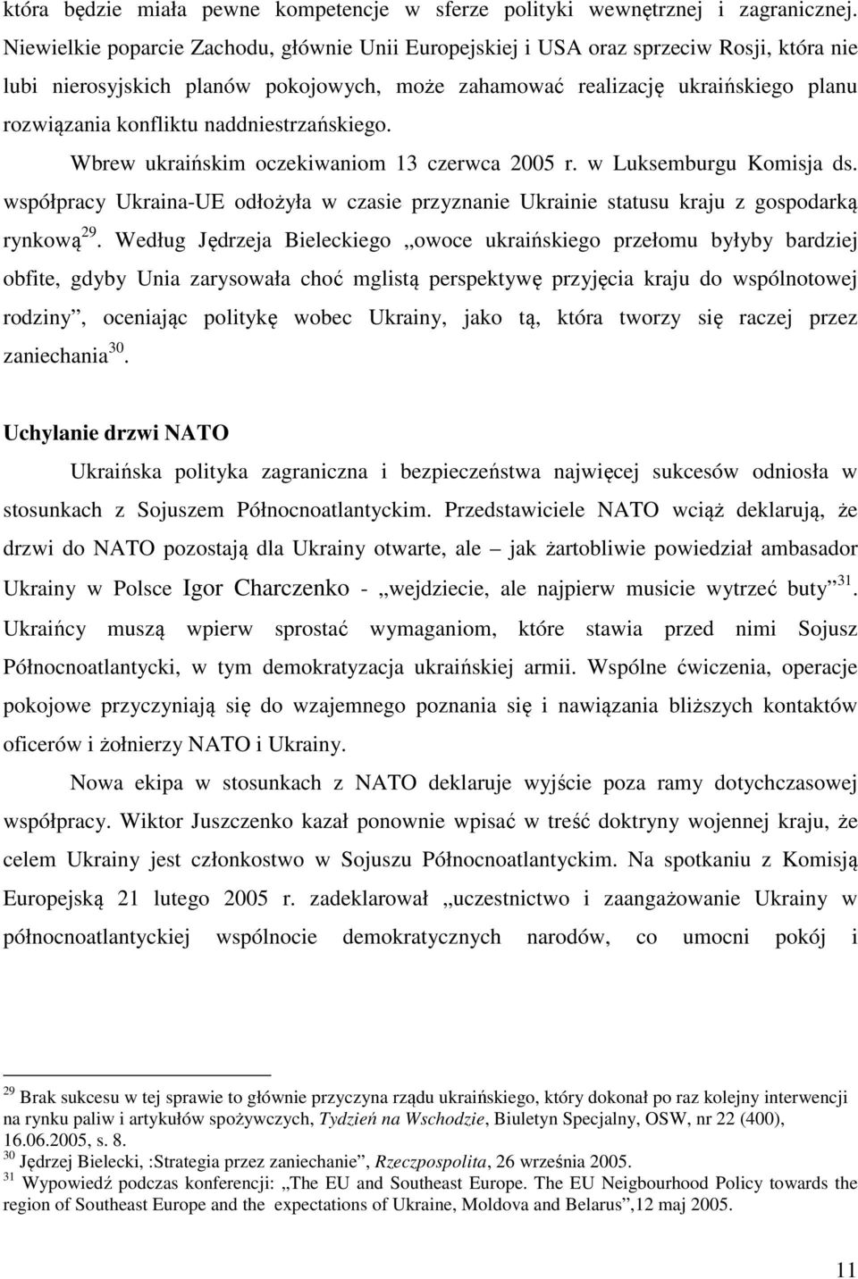 naddniestrzańskiego. Wbrew ukraińskim oczekiwaniom 13 czerwca 2005 r. w Luksemburgu Komisja ds. współpracy Ukraina-UE odłożyła w czasie przyznanie Ukrainie statusu kraju z gospodarką rynkową 29.