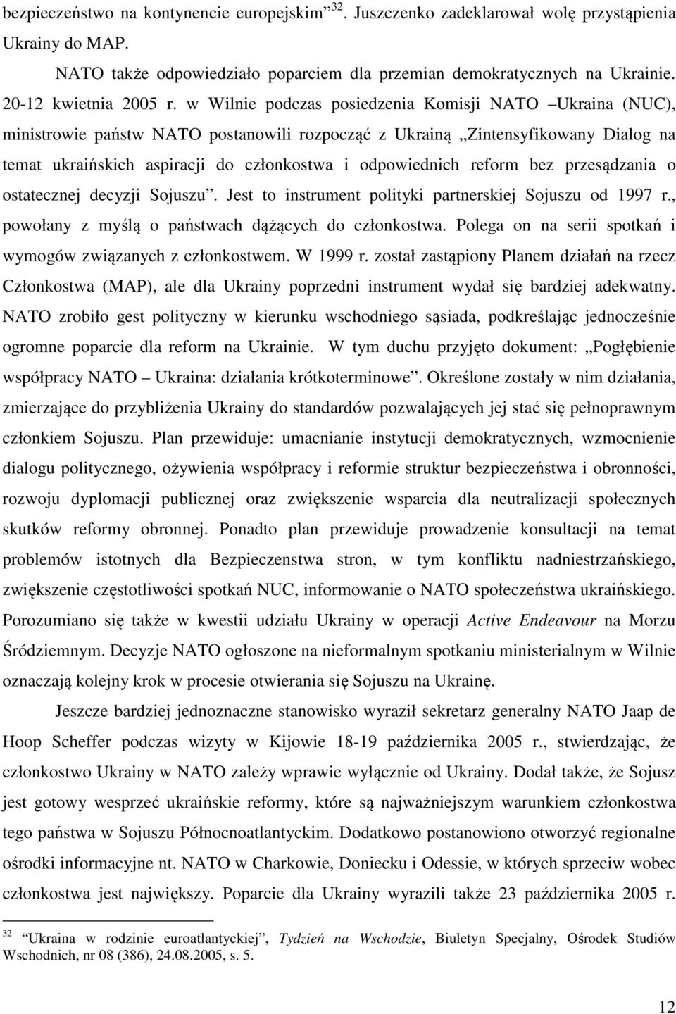 w Wilnie podczas posiedzenia Komisji NATO Ukraina (NUC), ministrowie państw NATO postanowili rozpocząć z Ukrainą Zintensyfikowany Dialog na temat ukraińskich aspiracji do członkostwa i odpowiednich