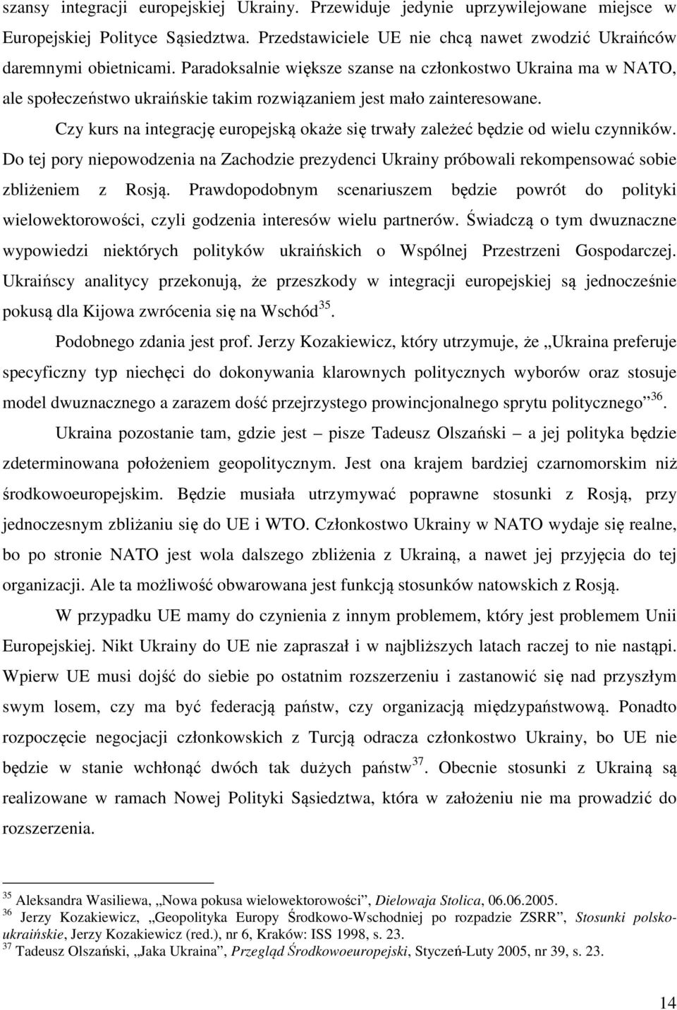 Czy kurs na integrację europejską okaże się trwały zależeć będzie od wielu czynników. Do tej pory niepowodzenia na Zachodzie prezydenci Ukrainy próbowali rekompensować sobie zbliżeniem z Rosją.