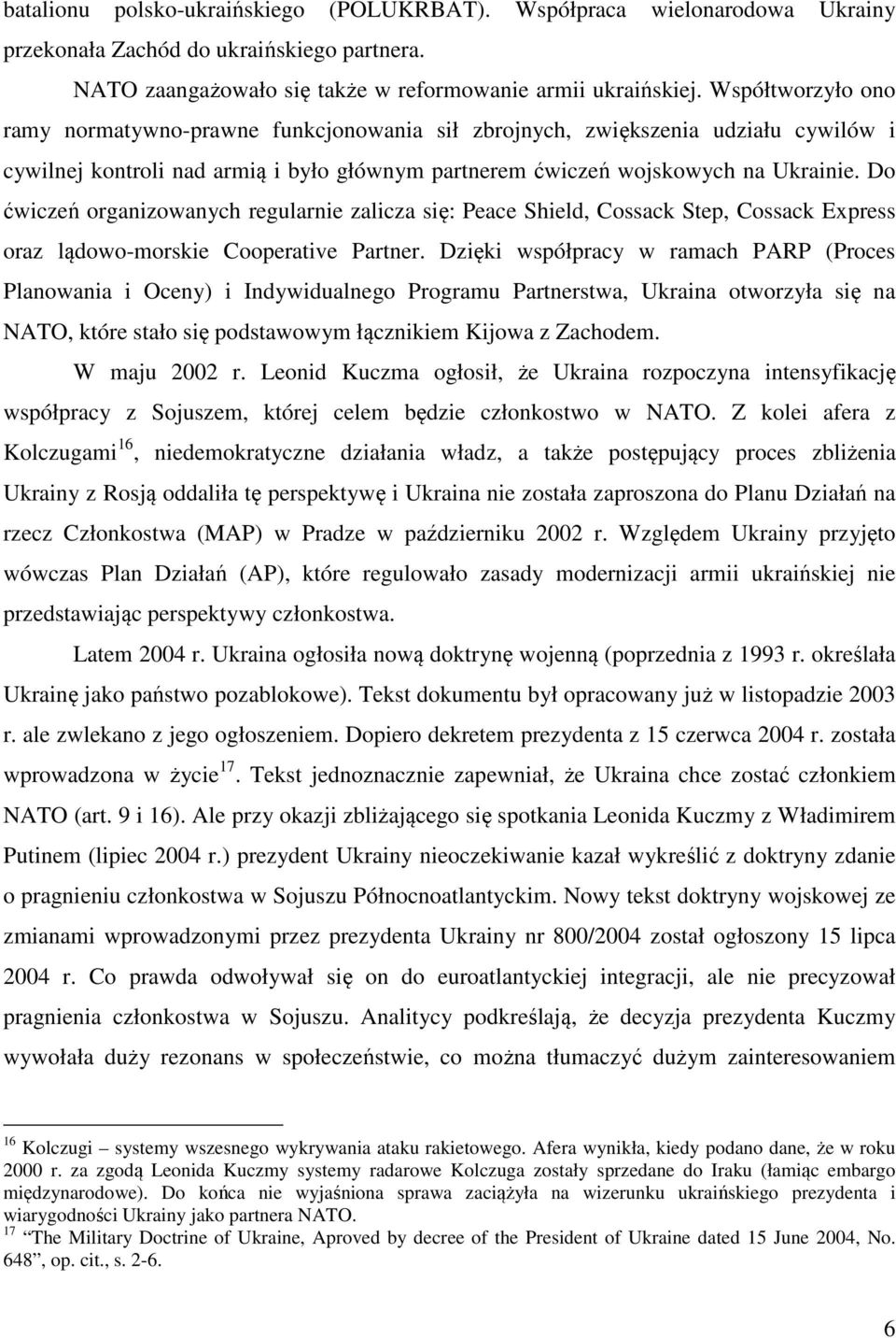 Do ćwiczeń organizowanych regularnie zalicza się: Peace Shield, Cossack Step, Cossack Express oraz lądowo-morskie Cooperative Partner.