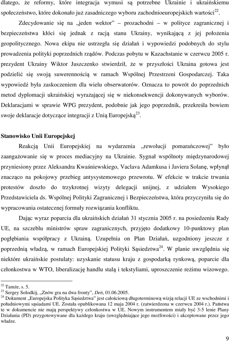 Nowa ekipa nie ustrzegła się działań i wypowiedzi podobnych do stylu prowadzenia polityki poprzednich rządów. Podczas pobytu w Kazachstanie w czerwcu 2005 r.