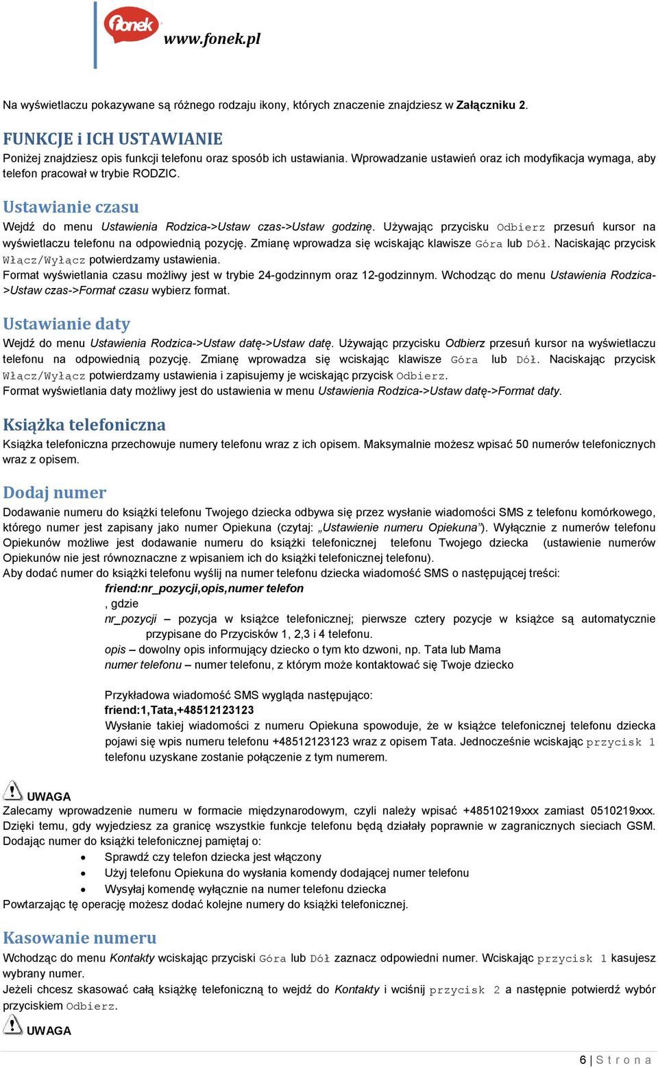 UŜywając przycisku Odbierz przesuń kursor na wyświetlaczu telefonu na odpowiednią pozycję. Zmianę wprowadza się wciskając klawisze Góra lub Dół.