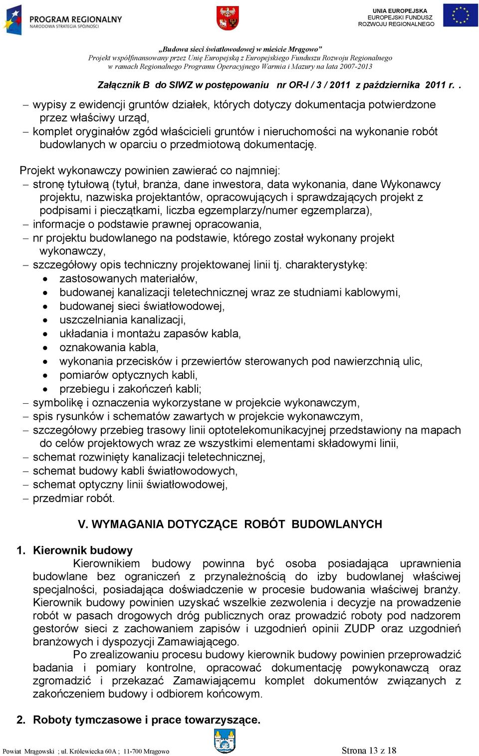 Projekt wykonawczy powinien zawierać co najmniej: stronę tytułową (tytuł, branża, dane inwestora, data wykonania, dane Wykonawcy projektu, nazwiska projektantów, opracowujących i sprawdzających