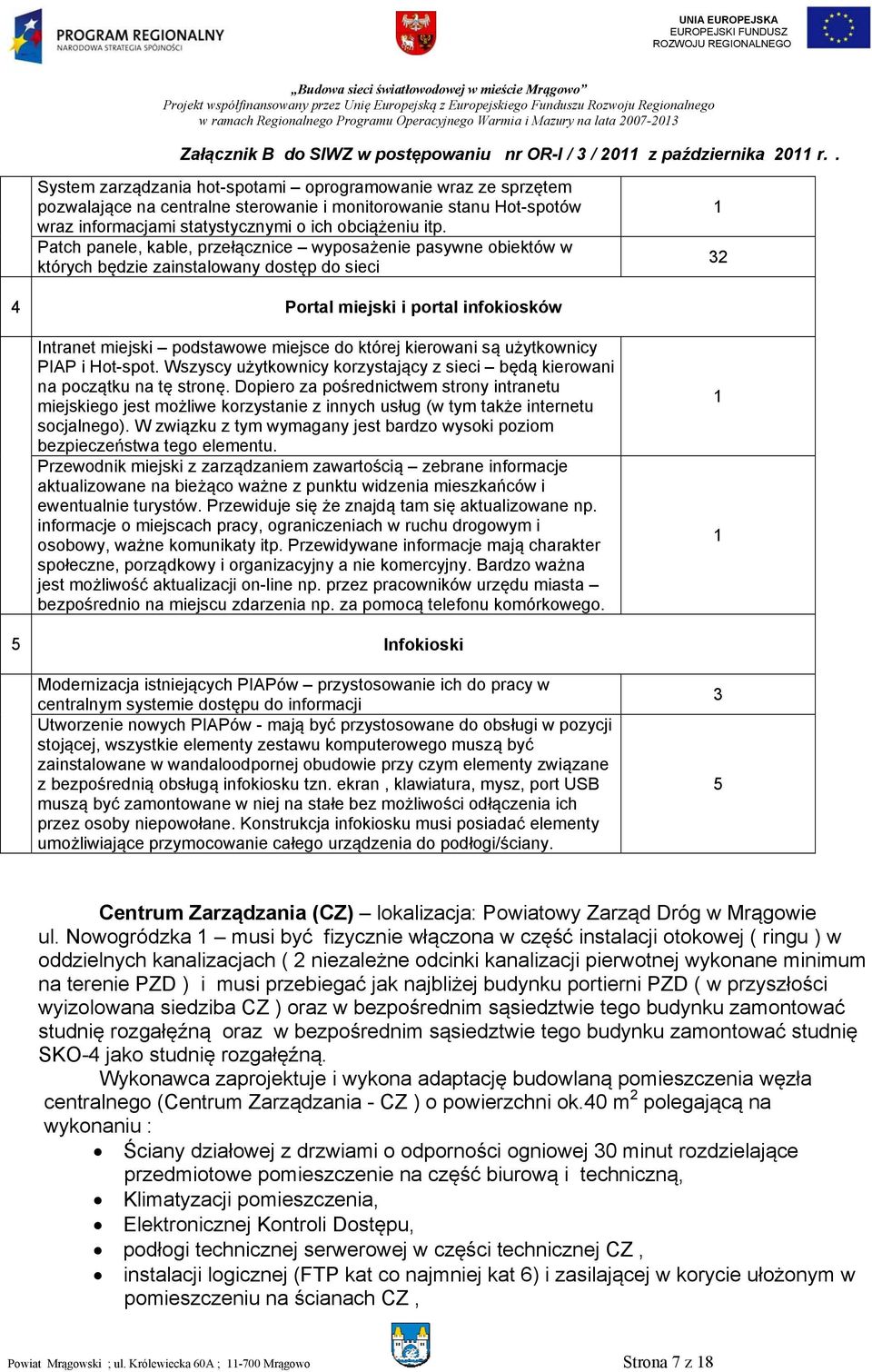 kierowani są użytkownicy PIAP i Hot-spot. Wszyscy użytkownicy korzystający z sieci będą kierowani na początku na tę stronę.