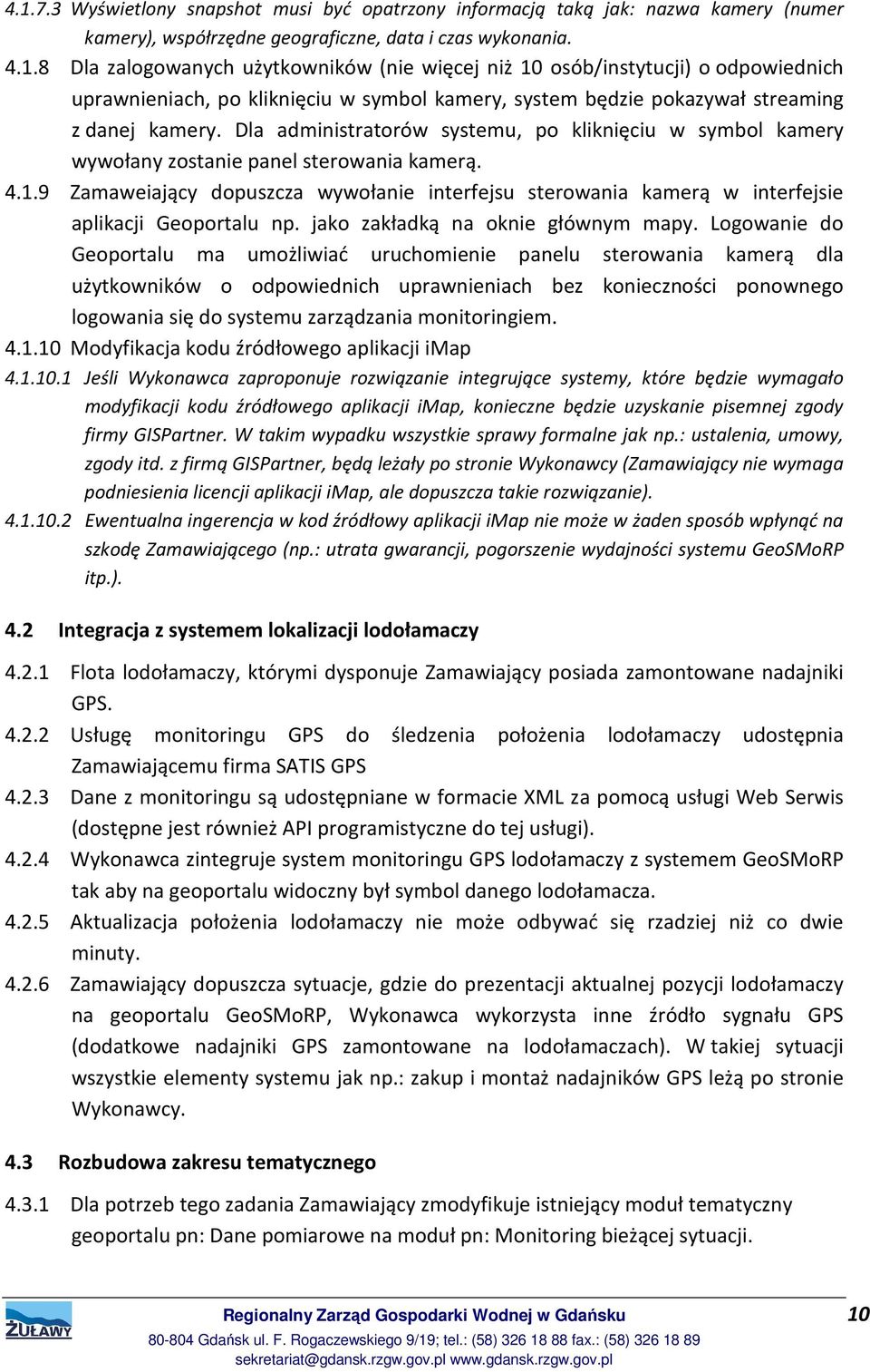 9 Zamaweiający dopuszcza wywołanie interfejsu sterowania kamerą w interfejsie aplikacji Geoportalu np. jako zakładką na oknie głównym mapy.