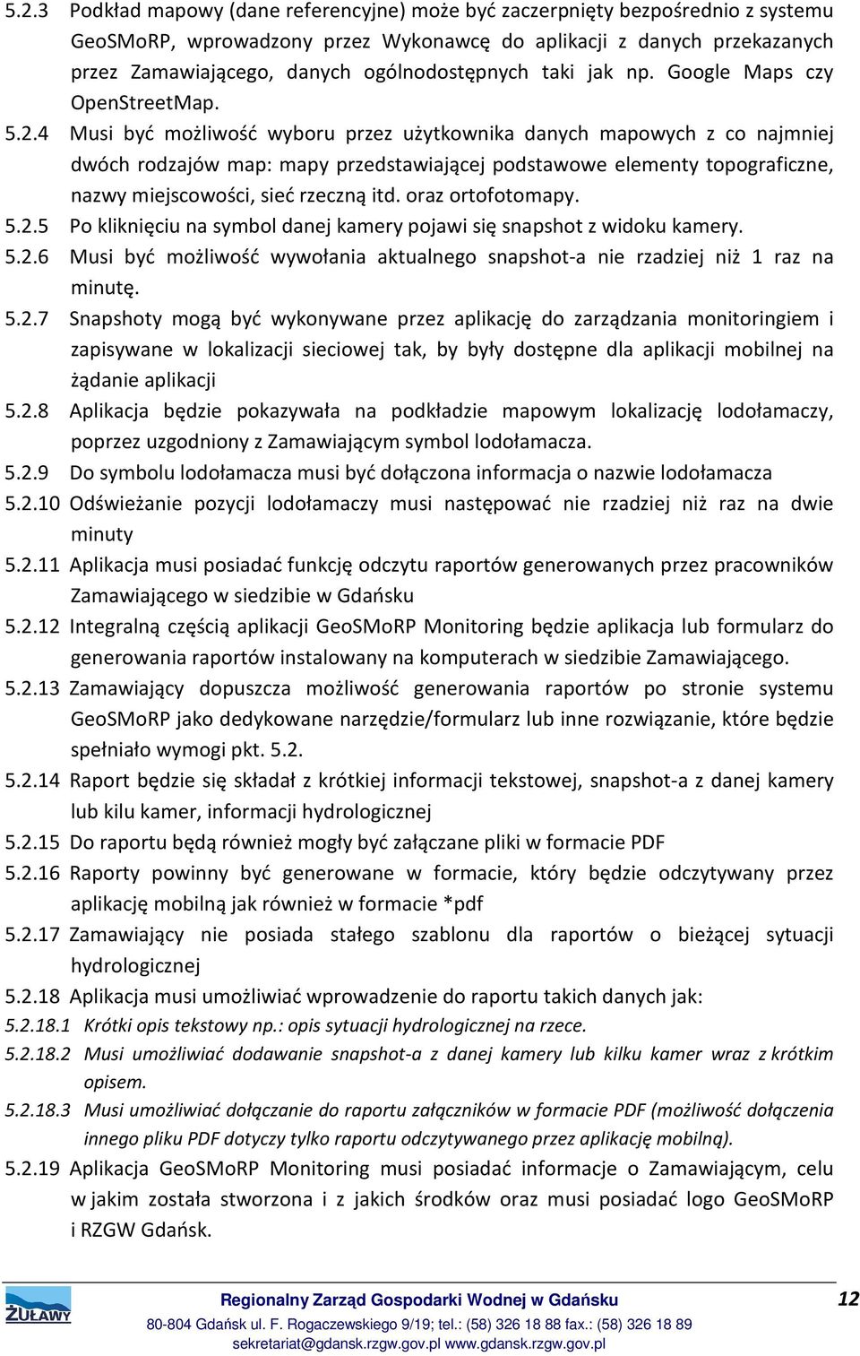 4 Musi być możliwość wyboru przez użytkownika danych mapowych z co najmniej dwóch rodzajów map: mapy przedstawiającej podstawowe elementy topograficzne, nazwy miejscowości, sieć rzeczną itd.