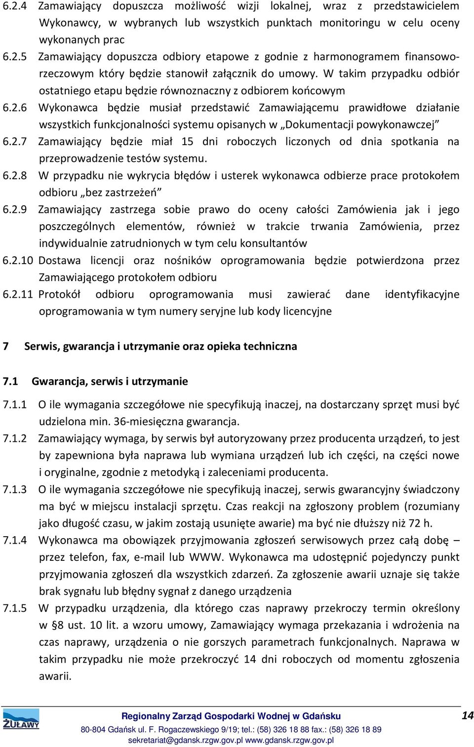 6 Wykonawca będzie musiał przedstawić Zamawiającemu prawidłowe działanie wszystkich funkcjonalności systemu opisanych w Dokumentacji powykonawczej 6.2.