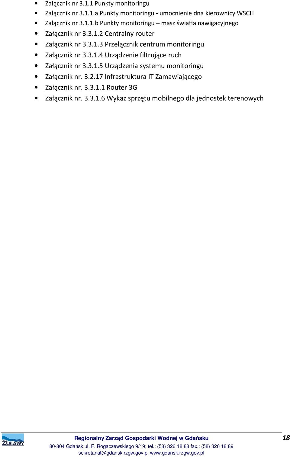 3.2.17 Infrastruktura IT Zamawiającego Załącznik nr. 3.3.1.1 Router 3G Załącznik nr. 3.3.1.6 Wykaz sprzętu mobilnego dla jednostek terenowych Regionalny Zarząd Gospodarki Wodnej w Gdańsku 18