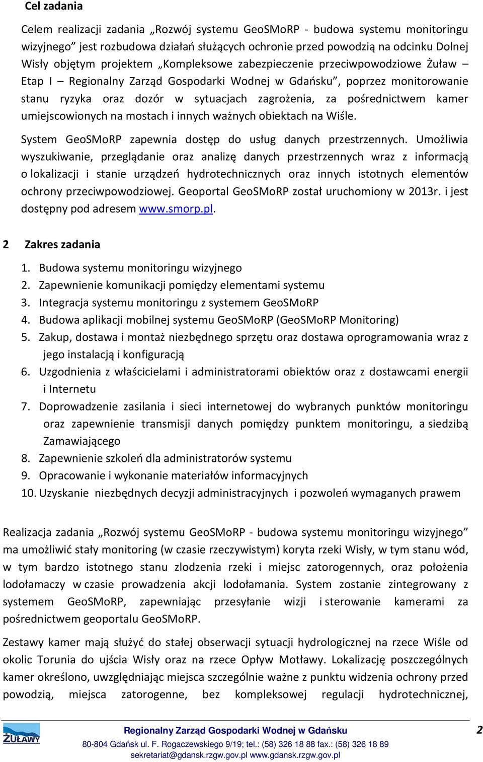 umiejscowionych na mostach i innych ważnych obiektach na Wiśle. System GeoSMoRP zapewnia dostęp do usług danych przestrzennych.