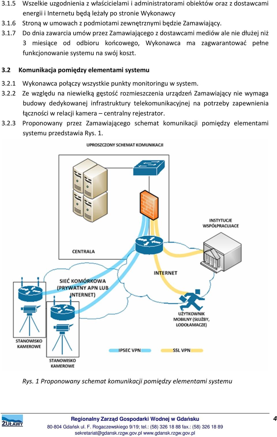 2.1 Wykonawca połączy wszystkie punkty monitoringu w system. 3.2.2 Ze względu na niewielką gęstość rozmieszczenia urządzeń Zamawiający nie wymaga budowy dedykowanej infrastruktury telekomunikacyjnej