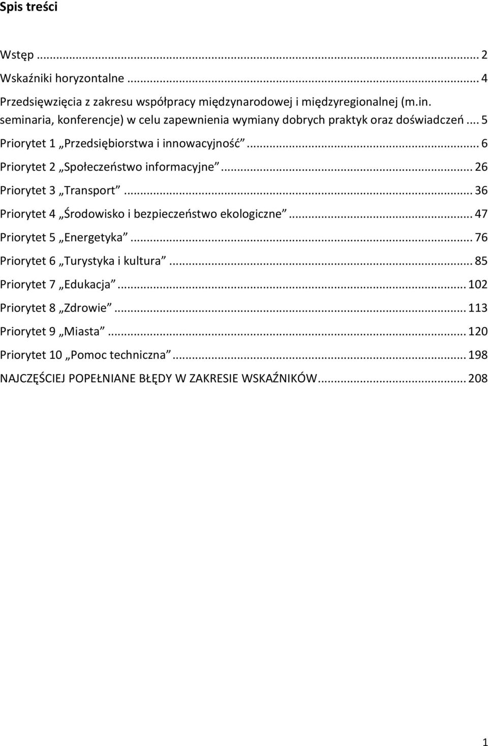 .. 6 Priorytet 2 Społeczeństwo informacyjne... 26 Priorytet 3 Transport... 36 Priorytet 4 Środowisko i bezpieczeństwo ekologiczne... 47 Priorytet 5 Energetyka.