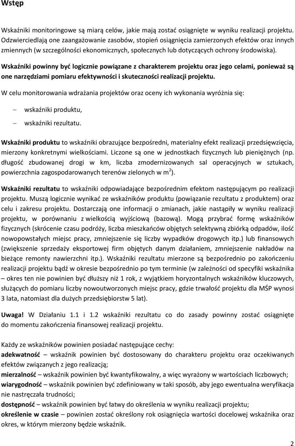 Wskaźniki powinny być logicznie powiązane z charakterem projektu oraz jego celami, ponieważ są one narzędziami pomiaru efektywności i skuteczności realizacji projektu.