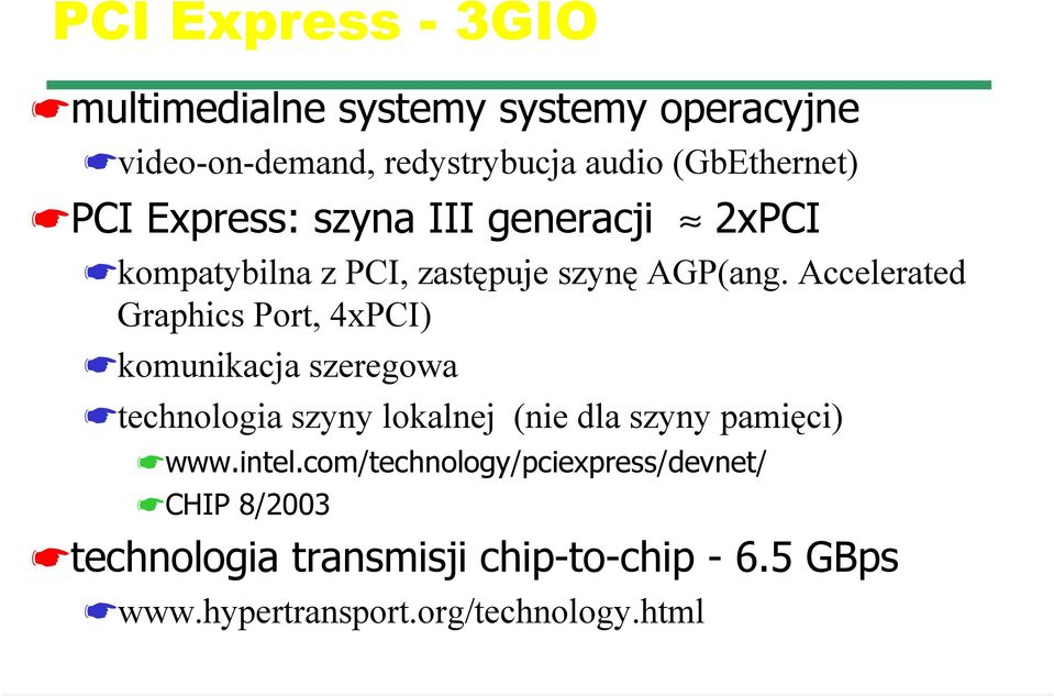 Accelerated Graphics Port, 4xPCI) komunikacja szeregowa technologia szyny lokalnej (nie dla szyny pamięci) www.