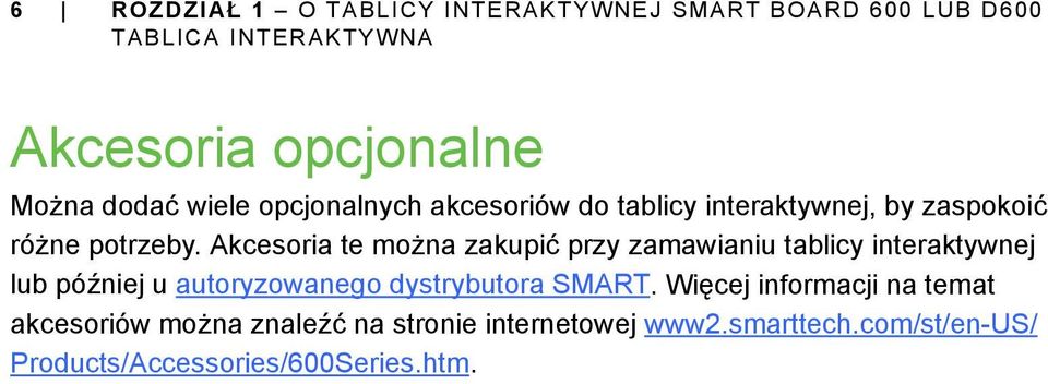 Akcesoria te można zakupić przy zamawianiu tablicy interaktywnej lub później u autoryzowanego dystrybutora SMART.