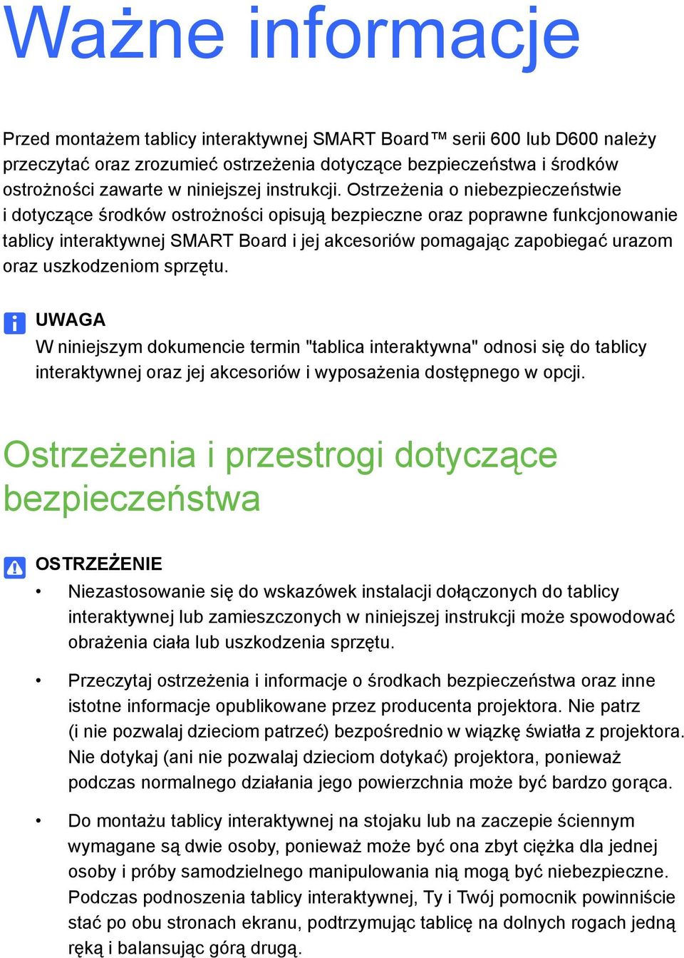 Ostrzeżenia o niebezpieczeństwie i dotyczące środków ostrożności opisują bezpieczne oraz poprawne funkcjonowanie tablicy interaktywnej SMART Board i jej akcesoriów pomagając zapobiegać urazom oraz